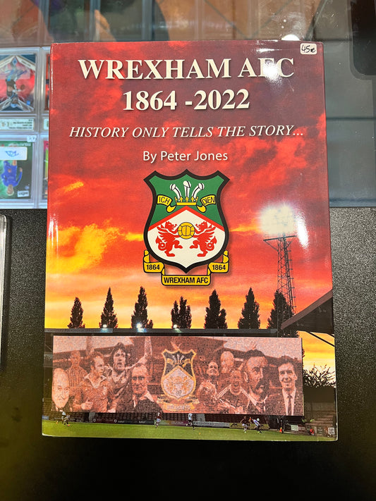Libro “Wrexham AFC 1864 - 2022 History Only Tells The Story” di Peter Jones